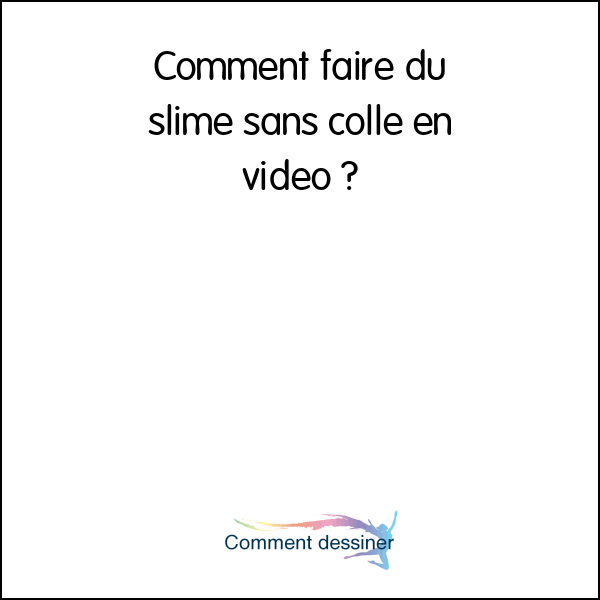 Comment faire du slime sans colle en vidéo